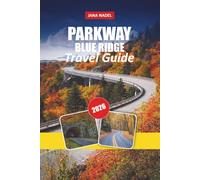 BLUE RIDGE PARKWAY TRAVEL GUIDE 2026: Scenic Highways, Stunning Vistas, Cozy Mountain Communities, and Bucket-List Appalachian Adventures