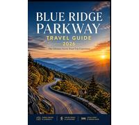 Blue Ridge Parkway Travel Guide 2026: The Ultimate Scenic Road Trip Companion with Hidden Gems, Mountain Towns, Waterfalls, Travel Tips, Maps, and Must-See Stops in North Carolina and Virginia