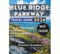 BLUE RIDGE PARKWAY TRAVEL GUIDE 2026: Ultimate Road Trip Companion for Breathtaking Views, Outdoor Adventures & Timeless Appalachian Charm.