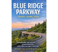 Blue Ridge Parkway Travel Guide 2026: Unforgettable road segments, curated Itineraries, scenic hikes, and expert travel tips with a planner, maps, and vivid full-color photography.