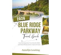 Blue Ridge Parkway Travel Guide: Scenic Drives, Appalachian Towns, Waterfalls, Wildlife, Local Culture, Mountain Getaways, Virginia and Carolina