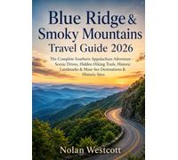 Blue Ridge & Smoky Mountains Travel Guide 2026: The Complete Southern Appalachian Adventure - Scenic Drives, Hidden Hiking Trails, Historic Landmarks & Must-See Destinations & Historic Sites