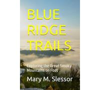 BLUE RIDGE TRAILS: Exploring the Great Smoky Mountains on Foot
