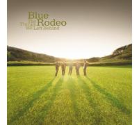 Blue Rodeo - Things We Left Behind
