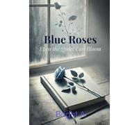 Blue Roses: Even the Quiet Can Bloom