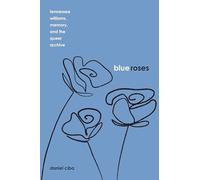 Blue Roses: Tennessee Williams, Memory, and the Queer Archive (Studies Theatre Hist & Culture)