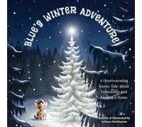 Blue’s Winter Adventure: A Heartwarming Snowy Tale About Friendship and Finding a Home