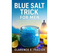 BLUE SALT TRICK FOR MEN: Natural Testosterone Reset to End Tired Mornings, Boost Drive, and Rebuild Strength in 30 Days