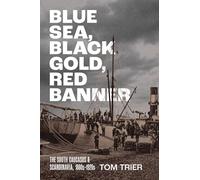 Blue Sea, Black Gold, Red Banner: The South Caucasus and Scandinavia, 1880s-1920s (NIU Series in Slavic, East European, and Eurasian Studies)