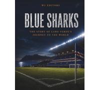 Blue Sharks: The Story Cabo Verde’s Journey to the World (From the colonies to the World Cup)