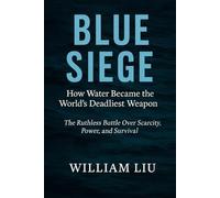 Blue Siege: How Water Became the World's Deadliest Weapon - The Ruthless Battle Over Scarcity, Power, and Survival: 1 (Strategic Survival Series)