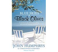 Blue Skies & Black Olives: A survivor's tale of housebuilding and peacock chasing in Greece [Idioma Inglés]