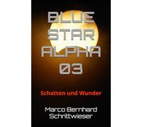 BLUE STAR ALPHA 03: Schatten und Wunder
