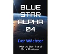 BLUE STAR ALPHA 04: Der Wächter