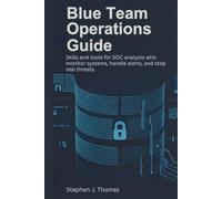 Blue Team Operations Guide: Skills and tools for SOC analysts who monitor systems, handle alerts, and stop real threats.