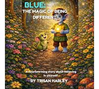 Blue: The Magic of Being Different: A Heartwarming Story About Believing in Yourself