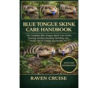 BLUE TONGUE SKINK CARE HANDBOOK: The Complete Blue Tongue Skink Care Guide: Housing, Feeding, Breeding, Handling, and Health Tips for a Happy and Healthy Pet.