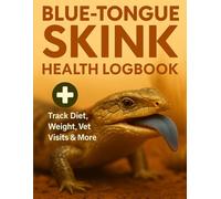 Blue Tongue Skink Health Logbook: Track Diet, Weight, Vet Visits & More