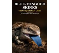 Blue-Tongued Skinks: The Complete Care Guide for the Confident First-Time Keeper: Subspecies, Setup, Feeding, Taming, Brumation, and Health, Updated for Modern Husbandry (Modern Pet Care Guides)