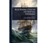 Blue Water; a Tale of the Deep sea Fishermen