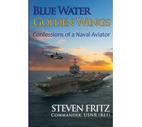 Blue Water, Golden Wings: Confessions of a Naval Aviator