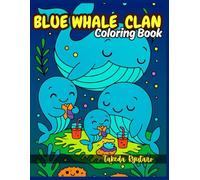 BLUE WHALE CLAN COLORING BOOK: for All Ages - Giant Hearts & Gentle Waves - A Peaceful Coloring Journey Under the Sea