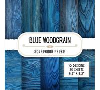 Blue Woodgrain Scrapbook Paper: 20 Double-Sided Decorative Craft Paper Sheets with 10 Rustic & Textured Designs for Origami, Crafting Projects, Collage, Wrapping & Decoupage | 8.5" x 8.5"