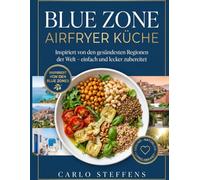 Blue Zone Airfryer Küche: Inspiriert von den gesündesten Regionen der Welt - einfach und lecker zubereitet