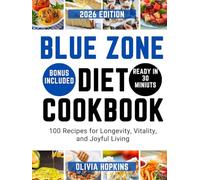 Blue Zone Diet Cookbook: 100 Recipes for Longevity, Vitality, and Joyful Living