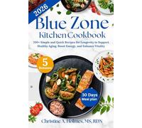 Blue Zone Kitchen Cookbook 2026: 200+ Simple and Quick Recipes for Longevity to Support Healthy Aging, Boost Energy, and Enhance Vitality