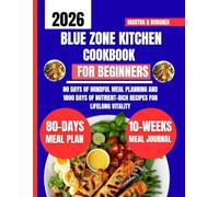 Blue Zone Kitchen Cookbook For Beginners 2026: 80 Days of Mindful Meal Planning and 1800 Days of Nutrient-Rich Recipes for Lifelong Vitality (Martha Q Burgher Nutrition Guide and Diet Series)