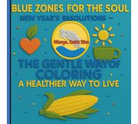Blue Zones for the Soul - New Year's Resolutions (Nicoya, Costa Rica): The Gentle Way of Coloring a Healthier Way to Live (Blue Zones for the Soul - New Year's Resolutions Coloring Books)