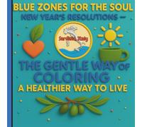 Blue Zones for the Soul - New Year's Resolutions (Sardinia, Italy): The Gentle Way of Coloring a Healthier Way to Live (Blue Zones for the Soul - New Year's Resolutions Coloring Books)