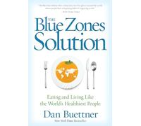 Blue Zones Solution – Comer y vivir como las personas más saludables del mundo – National Geographic