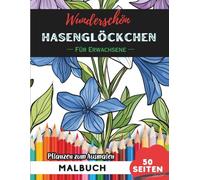 Bluebell Malbuch für Erwachsene: 50 Seiten entspannende Blumen- und Pflanzenmotive zum Ausmalen