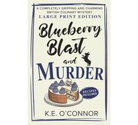 Blueberry Blast and Murder - Large Print: A Completely Gripping and Charming British Culinary Mystery: 6 (Large Print Mysteries)