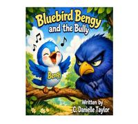 Bluebird Bengy and the Bully: 1 (Bluebirds Bengy and Brandy)