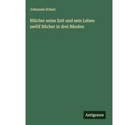 Blücher seine Zeit und sein Leben zwölf Bücher in drei Bänden