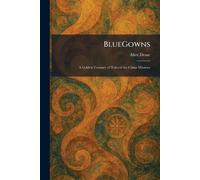 BlueGowns: A Golden Treasury of Tales of the China Missions
