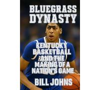 Bluegrass Dynasty: Kentucky Basketball and the Making of a Nation’s Game (Above the Rim)