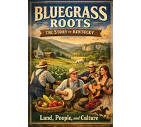 Bluegrass Roots: The Story of Kentucky - Land, People, and Culture