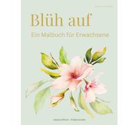 Blüh auf: Edition Frühling - Ein Malbuch für Erwachsene
