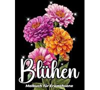 Blühen Malbuch für Erwachsene: Wunderschöne Blumendesigns zur Entspannung und zum Stressabbau