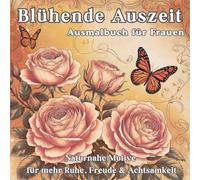 Blühende Auszeit - 50 naturgetreue, zauberhafte Motive von Blumen, Vögeln und Schmetterlingen für Momente der Ruhe, Freude und Achtsamkeit.: ... - perfekt für kleine Pausen im Alltag.