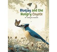 Bluejay and the Hungry Coyote: A Tale of Feathers, Fur, and Friendship