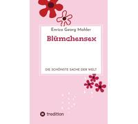 Blümchensex: Die schönste Sache der Welt