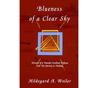 Blueness of a Clear Sky: Memoir of a Danube Swabian Refugee and Her Journey to Healing