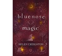 Bluenose Magic: Popular Beliefs and Superstitions in Nova Scotia (Nimbus Classics)