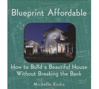 Blueprint Affordable: How to Build a Beautiful House Without Breaking the Bank
