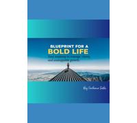 Blueprint for a Bold Life: Your roadmap to courage, clarity, and unstoppable growth